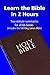 Learn the Bible in 2 Hours: Two Minute Summaries for all 66 Books (Includes the full King James Bible)