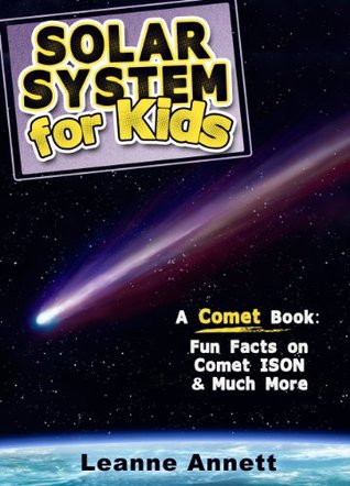 Solar System For Kids! A Comet Book: Fun Facts & Pictures of Space & Comets With Comet ISON (Kids Space Series Book 1)
