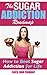 The Sugar Addiction Roadmap - How to Beat Sugar Addiction for Life (Food addiction, Binge Eating, Fat loss, Diabetes, Addictions, Healthy living)