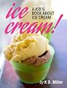 Ice Cream! A Kid's Book About Ice Cream Ice Cream! A Kid's Book About Ice Cream
