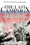 Book cover for The Last Campaign: Robert F. Kennedy and 82 Days That Inspired America