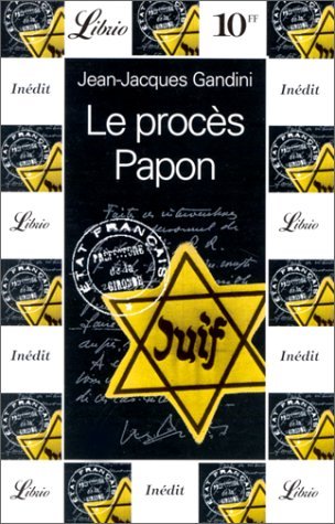 Le Proces Papon: Histoire D'Une Ignominie Ordinaire Au Service de L'Etat