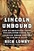 Lincoln Unbound: How an Ambitious Young Railsplitter Saved the American Dream—And How We Can Do It Again