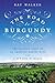 The Road to Burgundy: The Unlikely Story of an American Making Wine and a New Life in France