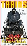 Trains For Kids ~ A Childrens Book About Trains. Kids Discover Fun Facts About Trains, With Over 100 Photos Included