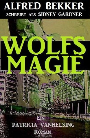 Wolfsmagie (Patricia Vanhelsing, die Jägerin der Nacht)