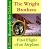 The Wright Brothers : First Flight of an Airplane [ A Short Biography for Children ]