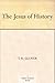 The Jesus of History by T.R. Glover
