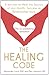 The Healing Code: 6 minutes to heal the source of your health, success or relationship issue