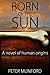 Born of the Sun: A novel of human ancestors