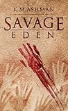 Savage Eden by K.M. Ashman