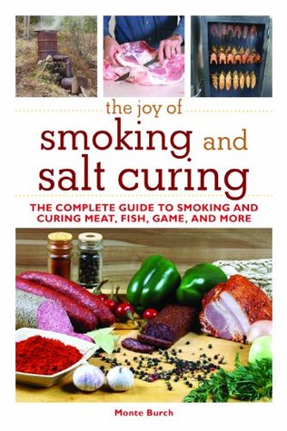 The Joy of Smoking and Salt Curing: The Complete Guide to Smoking and Curing Meat, Fish, Game, and More (Joy of Series)