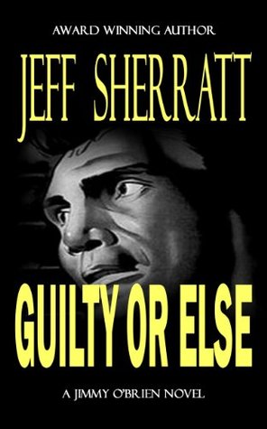 GUILTY OR ELSE (A Jimmy O'Brien Mystery Novel)