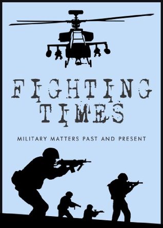 Fighting Times II: Military Matters Past and Present (Kindle Edition)