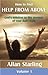How to Find HELP FROM ABOVE. Volume 1 - God's solution to the... by Allan Starling