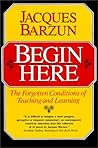 Begin Here: The Forgotten Conditions of Teaching and Learning