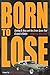 Born to Lose by James G. Hollock