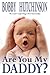 Are You My Daddy? by Bobby Hutchinson Are You My Daddy? by Bobby Hutchinson