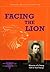 Facing the Lion - Memoirs of a Young Girl in Nazi Europe by Simone Arnold Liebster