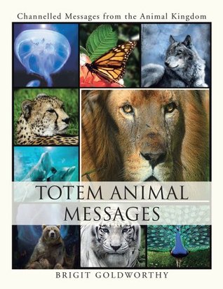 Totem Animal Messages: Channelled Messages from the Animal Kingdom (Kindle Edition)