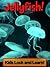 Jellyfish! Learn About Jellyfish and Enjoy Colorful Pictures - Look and Learn! (50+ Photos of Jellyfish)