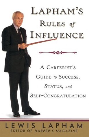 Lapham's Rules of Influence: A Careerist's Guide to Success, Status, and Self-Congratulation (Paperback)