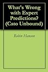 What's Wrong with Expert Predictions? (Cato Unbound Book 72011)