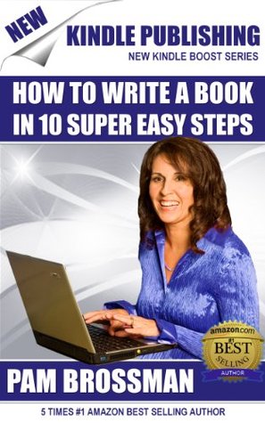 Kindle Publishing: How to Write A Book in 10 Super Easy Steps (Kindle Boost Series)