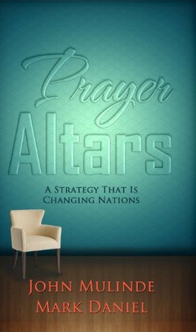 Prayer Altars: A Strategy That Is Changing Nations (Kindle Edition)