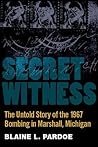 Secret Witness: The Untold Story of the 1967 Bombing in Marshall, Michigan