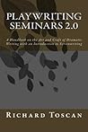 Playwriting Seminars 2.0: A Handbook on the Art and Craft of Dramatic Writing with an Introduction to Screenwriting
