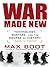 War Made New by Max Boot