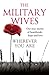 Wherever You Are: The Military Wives: Our true stories of heartbreak, hope and love