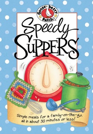 Speedy Suppers Cookbook: Simple meals for a family-on-the-go, all in about 30 minutes or less! (Everyday Cookbook Collection)