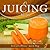 27 Juicing Recipes (Easy Juicing & Smoothies Recipes Book 1)