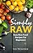 Simply Raw: Easy Raw Food Recipes For Beginners