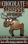 Chocolate Mousse Attack by Sally Berneathy