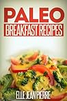 Paleo Breakfast Recipes: Breakfast Recipes For Busy Families. (Simple Paleo Recipe Series)