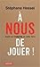 A nous de jouer! Appel aux indignés de cette terre
