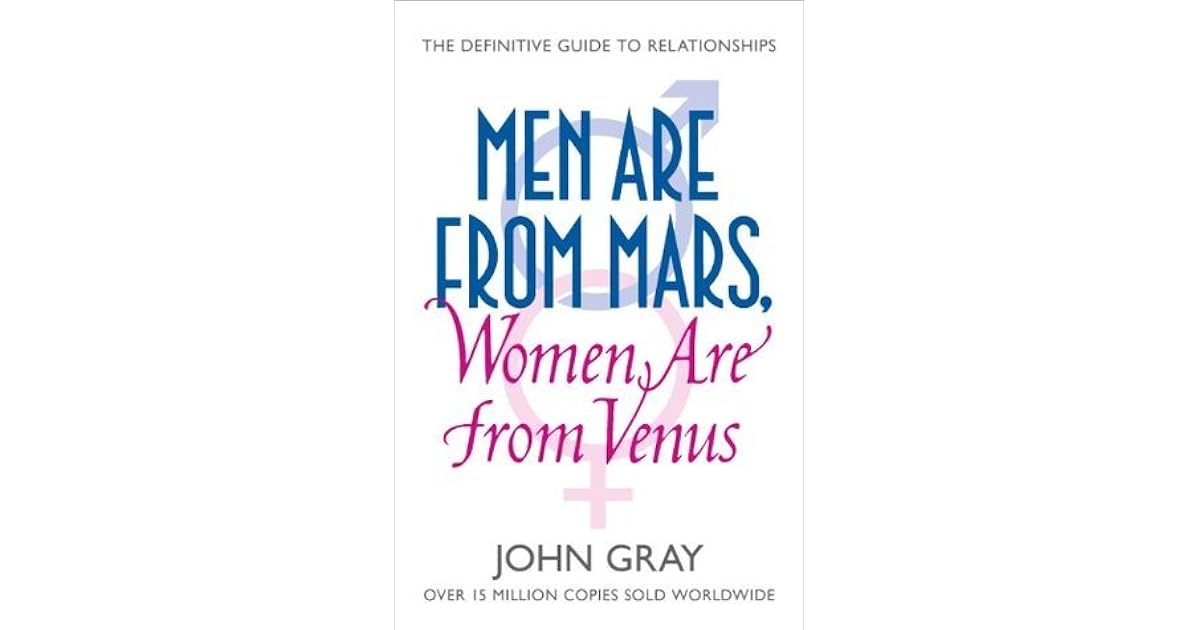 Men Are from Mars, Women Are from Venus A Practical Guide for Improving Communication and Men Are from Mars, Women Are from Venus A Practical Guide for Improving Communication and