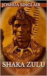 Shaka Zulu by Joshua Sinclair