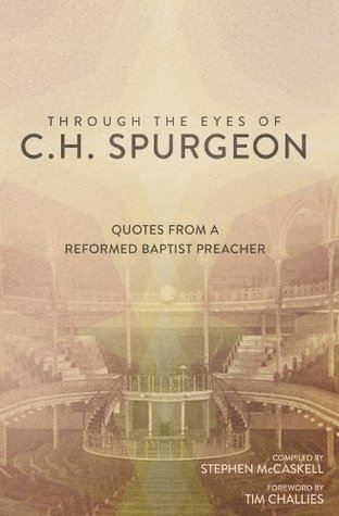 Through the Eyes of C.H. Spurgeon: Quotes From A Reformed Baptist Preacher (Kindle Edition)