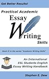 Practical Academic Essay Writing Skills - An International ESL Students English Essay Writing Handbook (Academic Writing Skills, #4) Practical Academic Essay Writing Skills - An International ESL Students English Essay Writing Handbook (Academic Writing Skills, #4)