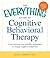 The Everything Guide to Cognitive Behavioral Therapy: Learn Positive and Mindful Techniques to Change Negative Behaviors (Everything® Series)