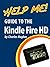 Help Me! Guide to the Kindle Fire HD: Step-by-Step User Guide for Amazon's Second-Generation Tablet