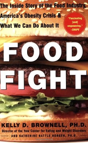 Food Fight: The Inside Story of The Food Industry, America's Obesity Crisis, and What We Can Do About It