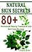 Natural Skin Care Secrets: 80+ Homemade Beauty Treatments and Skin Care Recipes For Baby-Soft Skin (DIY Beauty Products Guide)