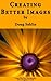 Creating Better Images - Learn Tips and Tricks to Create Better Digital Images (Digital Photography 101 Book 1)