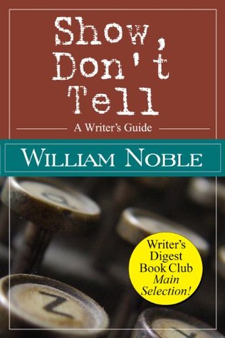 Show Don't Tell: A Writer's Guide (Classic Wisdom on Writing)
