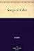 Songs of Kabir by Kabir Songs of Kabir by Kabir